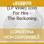 (LP Vinile) Icon For Hire - The Reckoning vinile