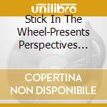 Stick In The Wheel-Presents Perspectives On Tradition cd