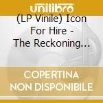 (LP Vinile) Icon For Hire - The Reckoning (Indie Exclusive-Silver) vinile