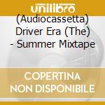 (Audiocassetta) Driver Era (The) - Summer Mixtape cd