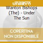 Wanton Bishops (The) - Under The Sun cd