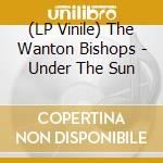 (LP Vinile) The Wanton Bishops - Under The Sun vinile