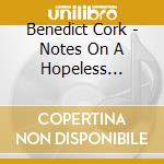 Benedict Cork - Notes On A Hopeless Romance cd
