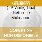 (LP Vinile) Haal - Return To Shilmarine vinile