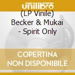 (LP Vinile) Becker & Mukai - Spirit Only vinile