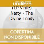 (LP Vinile) Natty - The Divine Trinity vinile