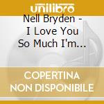 Nell Bryden - I Love You So Much I'm Blind cd