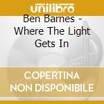 Ben Barnes - Where The Light Gets In cd