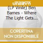 (LP Vinile) Ben Barnes - Where The Light Gets In cd