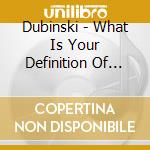 Dubinski - What Is Your Definition Of Happiness? cd