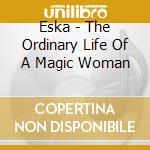 Eska - The Ordinary Life Of A Magic Woman cd