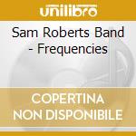 Sam Roberts Band - Frequencies cd