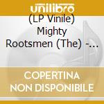 (LP Vinile) Mighty Rootsmen (The) - The Mighty Rootsmen vinile