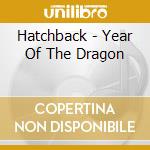 Hatchback - Year Of The Dragon cd musicale di Hatchback