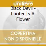 Black Devil - Lucifer Is A Flower cd