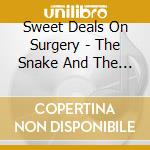 Sweet Deals On Surgery - The Snake And The Snoozer cd musicale di Sweet Deals On Surgery