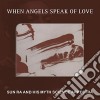 Sun Ra & His Myth Science Arkestra - When Angels Speak Of Love cd