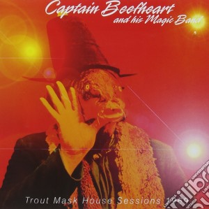 Captain Beefheart And His Magic Band - Trout Mask House Sessions 1969 cd musicale di Captain beefheart &