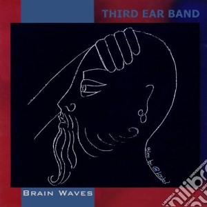 Third Ear Band - Brain Waves cd musicale di Third Ear Band