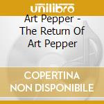 Art Pepper - The Return Of Art Pepper cd