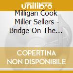 Milligan Cook Miller Sellers - Bridge On The River Wye cd musicale di Milligan Cook Miller Sellers