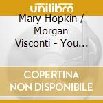 Mary Hopkin / Morgan Visconti - You Look Familiar cd musicale di Mary / Visconti,Morgan Hopkin