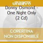 Donny Osmond - One Night Only (2 Cd) cd musicale di Donny Osmond