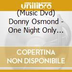 (Music Dvd) Donny Osmond - One Night Only (2 Dvd) cd musicale