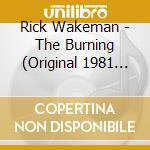Rick Wakeman - The Burning (Original 1981 Motion Picture Soundtrack) cd musicale di Rick Wakeman