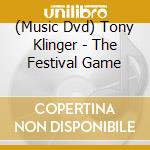 (Music Dvd) Tony Klinger - The Festival Game cd
