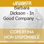 Barbara Dickson - In Good Company - Live 2017 (2 Cd) cd musicale di Barbara Dickson