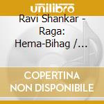 Ravi Shankar - Raga: Hema-Bihag / Malaya Marutam / Mishra-Mand cd