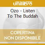 Ozo - Listen To The Buddah cd musicale di Ozo