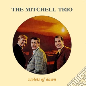 Mitchell Trio (The) - Violets Of Dawn cd musicale