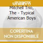 Mitchell Trio, The - Typical American Boys cd musicale