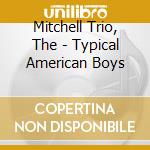 Mitchell Trio, The - Typical American Boys cd