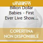 Billion Dollar Babies - First Ever Live Show - Flint 1977 cd musicale di Billion Dollar Babies