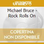 Michael Bruce - Rock Rolls On cd musicale di Michael Bruce