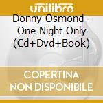 Donny Osmond - One Night Only (Cd+Dvd+Book) cd