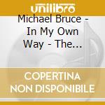 Michael Bruce - In My Own Way - The Complete Sessions (2 Cd) cd