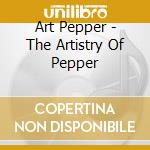 Art Pepper - The Artistry Of Pepper cd musicale di Art Pepper