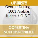 George Duning - 1001 Arabian Nights / O.S.T. cd musicale di George Duning