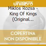Miklos Rozsa - King Of Kings (Original Soundtrack) cd musicale di Miklos Rozsa