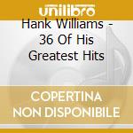 Hank Williams - 36 Of His Greatest Hits cd