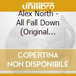 Alex North - All Fall Down (Original Soundtrack) cd musicale di Alex North