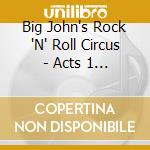 Big John's Rock 'N' Roll Circus - Acts 1 And 2 (2 Cd) cd musicale