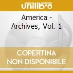 America - Archives, Vol. 1 cd musicale di America