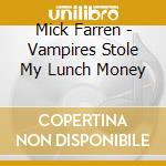 Mick Farren - Vampires Stole My Lunch Money cd musicale di Mick Farren