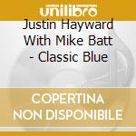 Justin Hayward With Mike Batt - Classic Blue cd