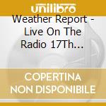 Weather Report - Live On The Radio 17Th October, 1972 (2 Cd) cd musicale di Weather Report